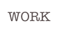 WORK